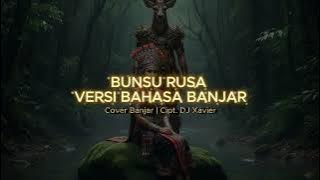 Bunsu Rusa Versi Bahasa Banjar | Cipt. DJ Xavier