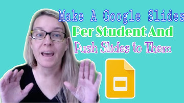 Make a Google Slides per Student and Push Slides to Them