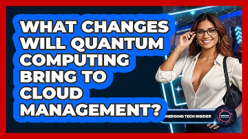 What Changes Will Quantum Computing Bring To Cloud Management? - Emerging Tech Insider