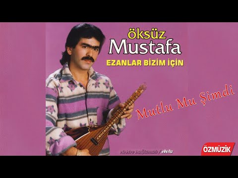 Öksüz Mustafa - Mutlu Mu Şimdi