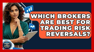 Which Brokers Are Best For Trading Risk Reversals? - Stock and Options Playbook