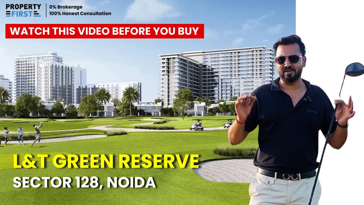 L&T Green Reserve Noida | 3/4/5 BHK Ultra-Luxury Golf View Homes | Sector 128 | Call 7899 200 300