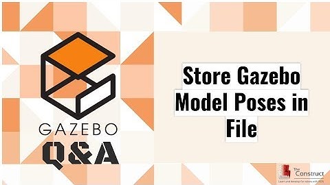 [Gazebo Q&A] 005 - Store Gazebo Model Poses in File