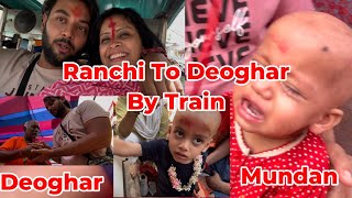 Ranchi To Deoghar By Train I Mundan Boy I Mundan Girl I One Night Return Trip I