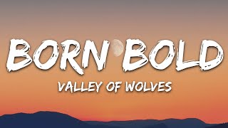Valley Of Wolves - Born Bold (Lyrics)