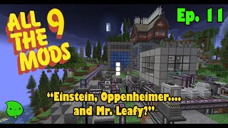 All the Mods 9 Ep. 11 "Einstein, Oppenheimer....and Mr. Leafy?" #minecraft