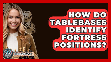 How Do Tablebases Identify Fortress Positions? - The Board Game Xpert