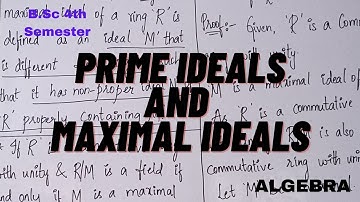 PRIME IDEALS AND MAXIMAL IDEALS  ||ALGEBRA|| B.Sc IV SEMESTER