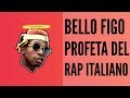 BELLO FIGO PROFETA DEL RAP ITALIANO | DPG,SFERA EBBASTA,GHALI,CAPO PLAZA,LAIOUNG