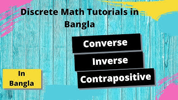 Discrete Math Bangla Tutorials 06 :  Converse, Contrapositive, Inverse |  DISCRETE MATHEMATICS