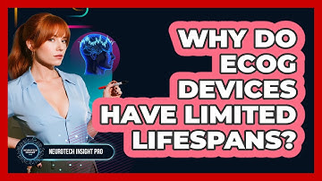 Why Do ECoG Devices Have Limited Lifespans? - Neurotech Insight Pro