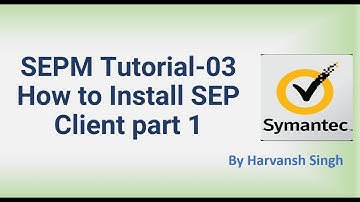 SEPM Tutorial 03 - How to Install SEP Client part 1