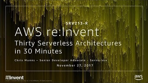 AWS re:Invent 2017: [REPEAT] Thirty Serverless Architectures in 30 Minutes (SRV213-R)