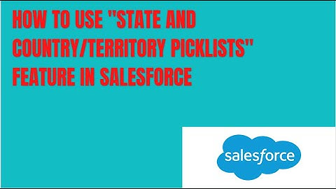 How to use "State and Country/Territory Picklists" feature in Salesforce