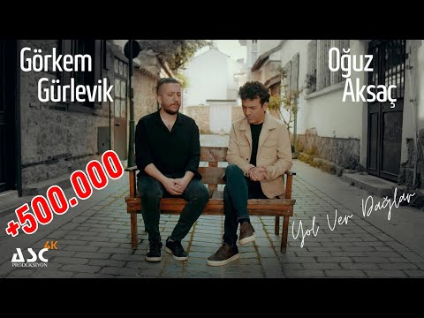 Oğuz Aksaç & Görkem Gürlevik  - YOL VER DAĞLAR  (YENİ)