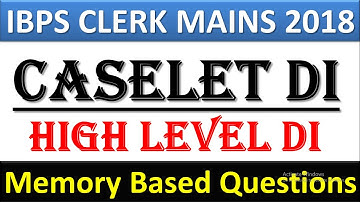 IBPS CLERK Mains 2018 High Level Caselet DI| Memory Based Questions| कम समय में किस तरह किया जाये