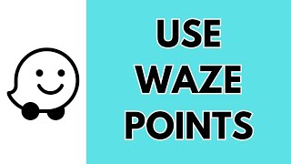 How To Use Waze Points