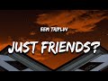 EEM TRIPLIN - JUST FRIENDS? (Lyrics)