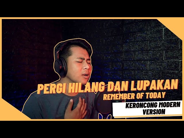 Pergi Hilang dan Lupakan - Remember Of Today Cover ( Keroncong Modern Version || by Cak Dan) class=