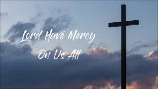 Vignette de la vidéo "Lord Have Mercy On Us All - Kyrie Eleison."