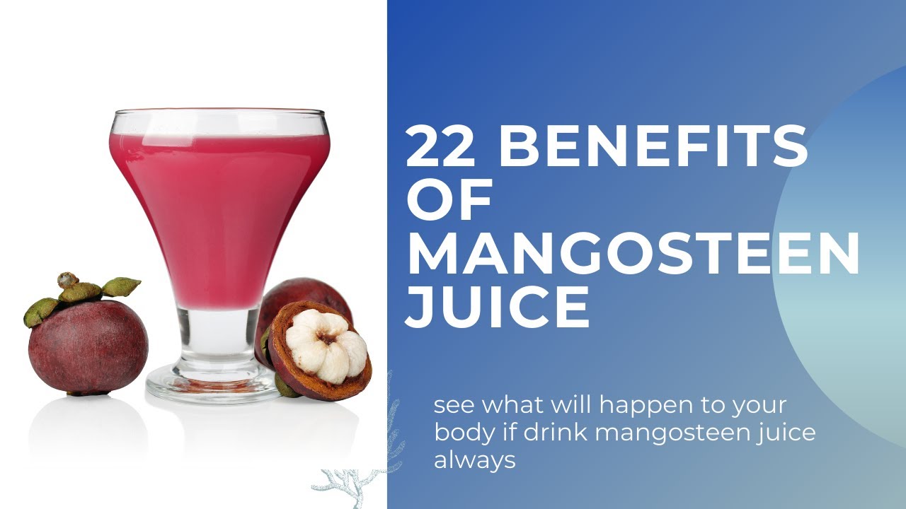 see what will happen to your body if drink mangosteen juice always | 22 benefits of mangosteen juice