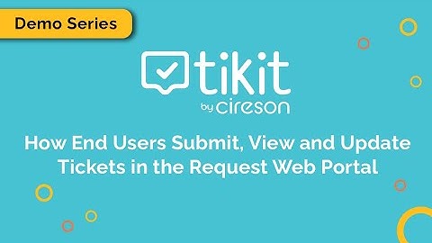 Tikit Demo Series: How End Users Submit, View and Update Tickets in the Request Web Portal