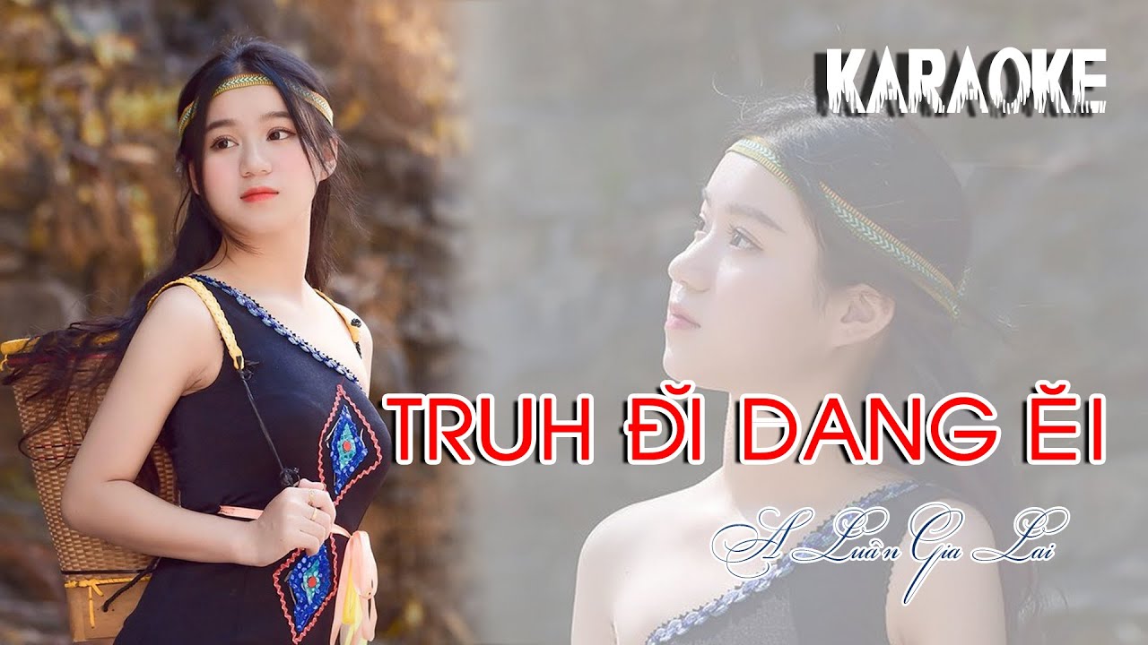 TRUH ĐI DANG EI - KARAOKE || BAHNAR