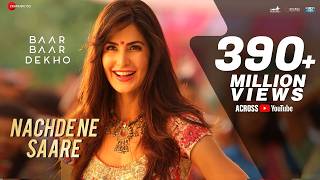 Nac e Ne Saare - Full Baar Baar Dekho Sidharth Malhotra Katrina Kaif Jasleen Royal