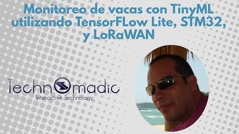 Monitoreo de vacas con TinyML utilizando TensorFLow Lite, STM32, y LoRaWAN