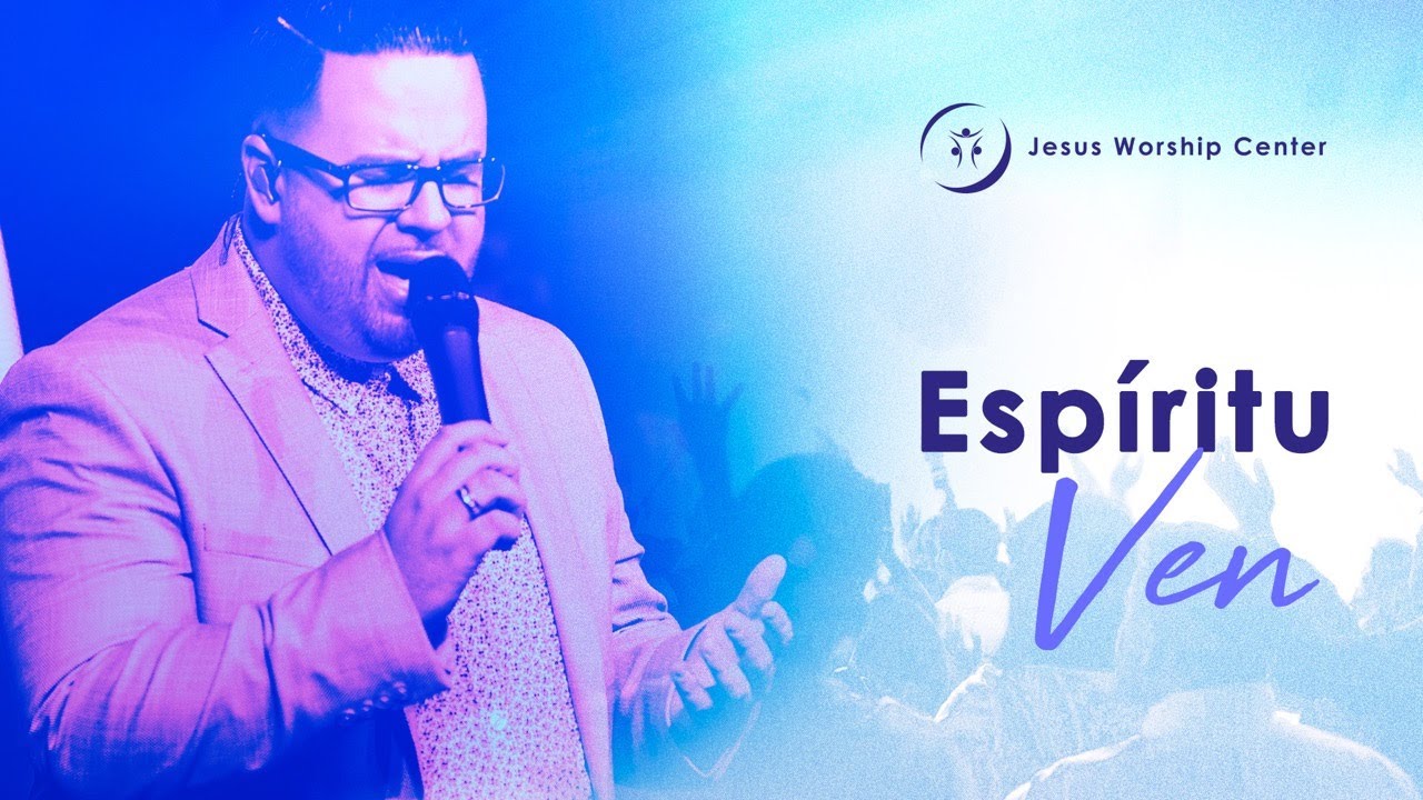 Espíritu Ven | Jesus Worship Center (Live) [Video Oficial]