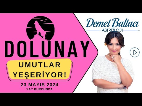 UMUTLAR YEŞERİYOR ! 🌞 Dolunay, 23 Mayıs 2024, Yay dolunayı, Astrolog Demet Baltacı astroloji