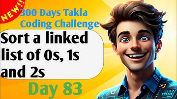 Sort a linked list of 0s, 1s and 2s | #83- 300 Days of Takla Coding Challenge