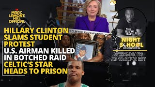 NIGHT SCHOOL: Cops KILL Black Airman in Botched Raid, Clinton SMEARS Student Protestors & MORE!!!