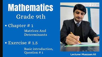 Mathematics 9th | Chapter # 1 | Exercise # 1.5 | Question # 1 | Matrices And Determinants | Easy lec