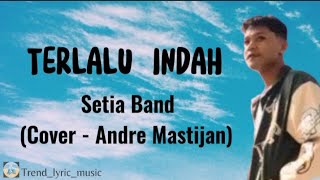 Sungguh 'Terlalu Indah' - Setia Band (Cover - Andre Mastijan) | Lirik Lagu