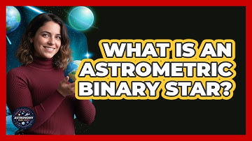 What Is An Astrometric Binary Star?
