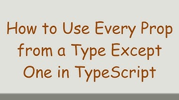 How to Use Every Prop from a Type Except One in TypeScript