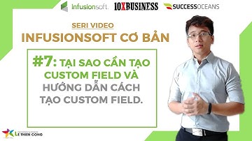 Infusionsoft Cơ bản #7: Tại Sao Cần Tạo Custom Field Và Hướng Dẫn Tạo Custom field || Lê Thiên Công