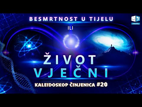 Besmrtnost u tijelu ili Život Vječni | Kaleidoskop činjenica 20