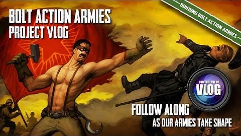 Bolt Action Project VLOG - Building WWII Armies