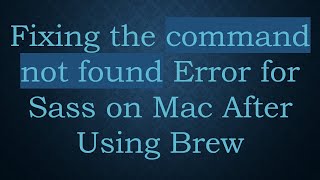 Fixing the command not found Error for Sass on Mac After Using Brew