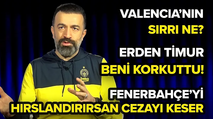 Valencia'nn Srr Ne, Jesus Kimlerle Bulutu, Erden Timur Neden Korkuttu? Fenerbahe Gndemi#54