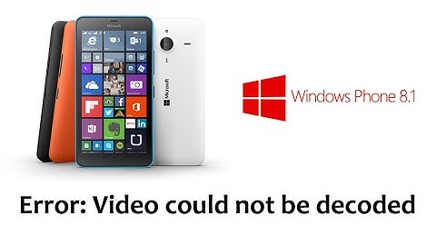 Error: Video could not be decoded - Windows Phone 8.1