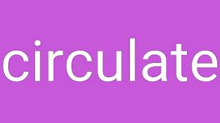 Circulate Definition & Meaning