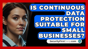 Is Continuous Data Protection Suitable For Small Businesses? - SecurityFirstCorp.com