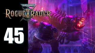Warhammer 40k: Rogue Trader  Ep. 45: Unfiltered Rage