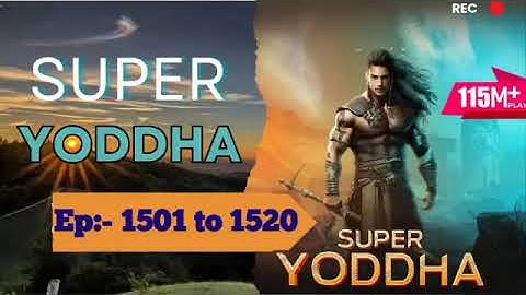 Super yoddha pat 2 ep 1501to1520