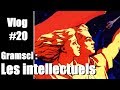 Vlog 20  gramsci  la conqute des intellectuels