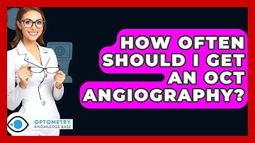 How Often Should I Get An OCT Angiography? - Optometry Knowledge Base