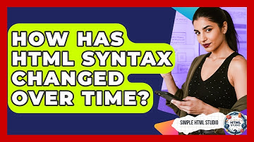 How Has HTML Syntax Changed Over Time? - Simple HTML Studio